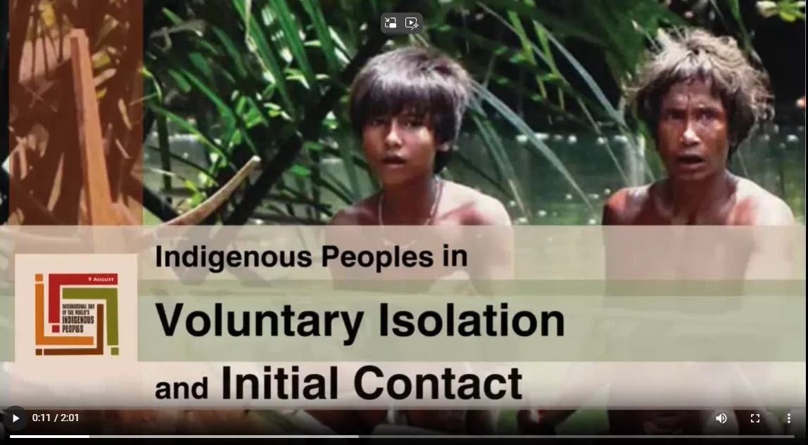 Still from attached YouTube video reading "Indigenous Peoples in Voluntary Isolation and Initial Contact"
