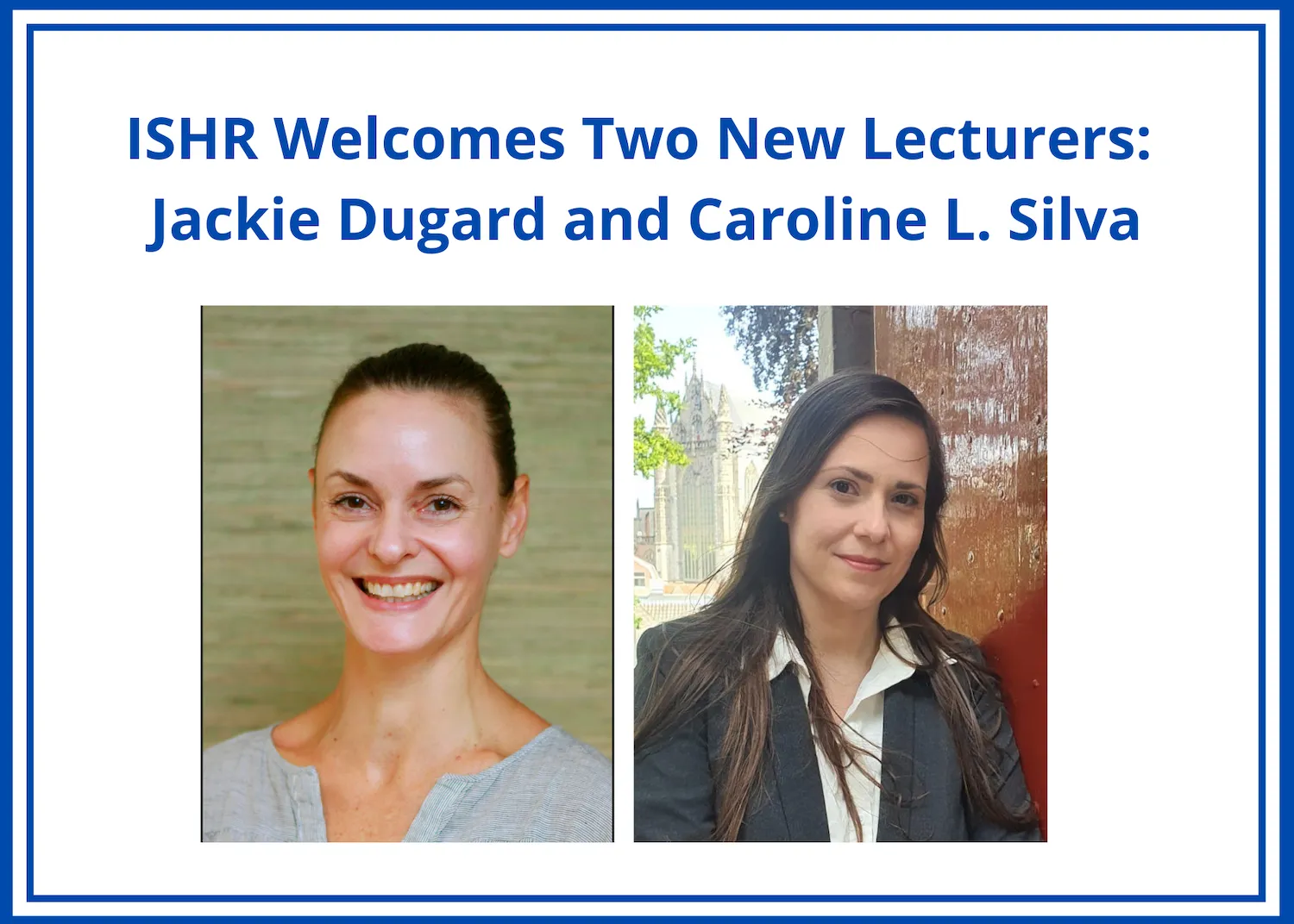 ISHR welcomes two new lecturers: Jackie Dugard and Caroline L. Silva