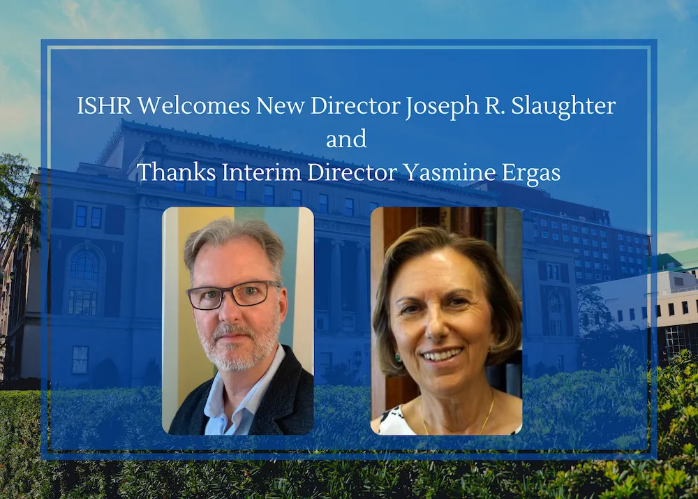 ISHR Welcomes New Director Joseph R. Slaughter and Thanks Interim Director Yasmine Ergas